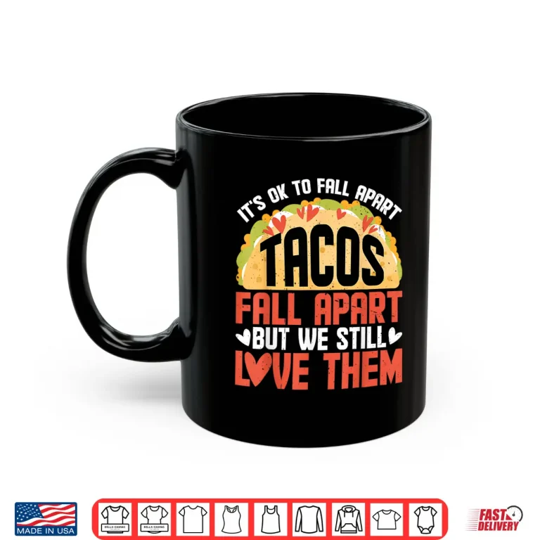 Mug Its Ok To Fall Apart Tacos Fall Apart Shirt