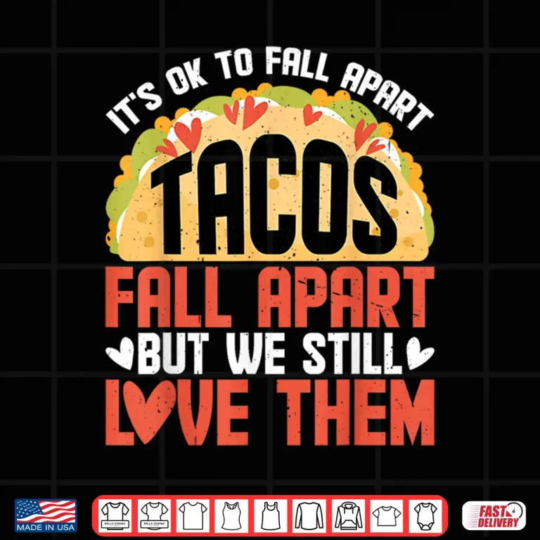 Design Its Ok To Fall Apart Tacos Fall Apart Shirt
