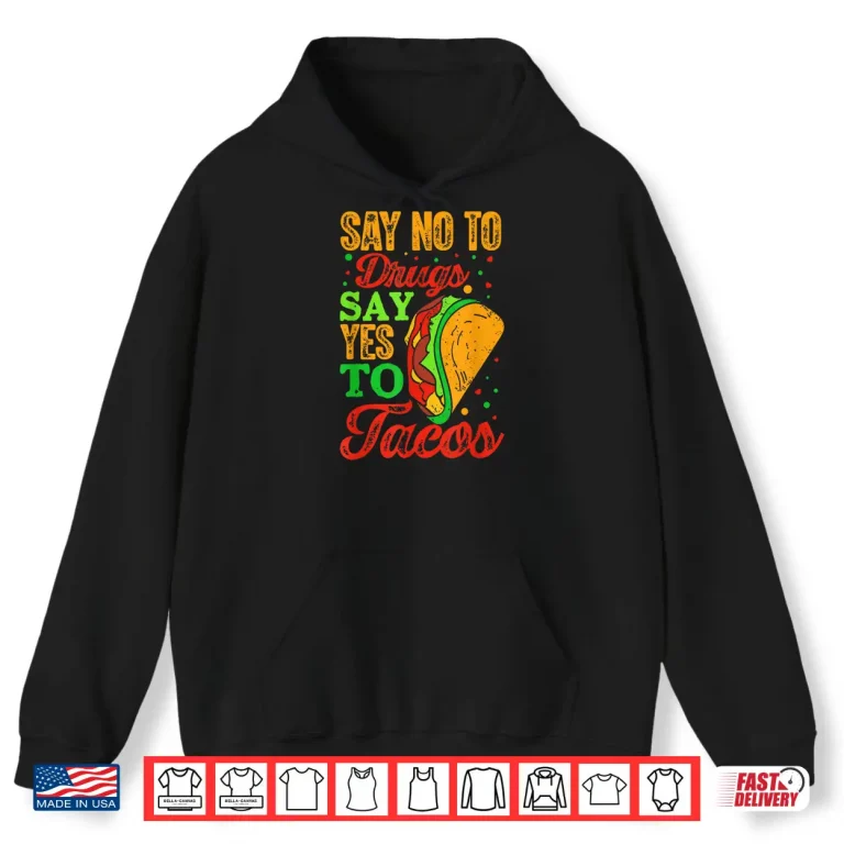 Hoodie Say No To Drugs Say Yes To Tacos Funny Anti Drug Graphic Shirt