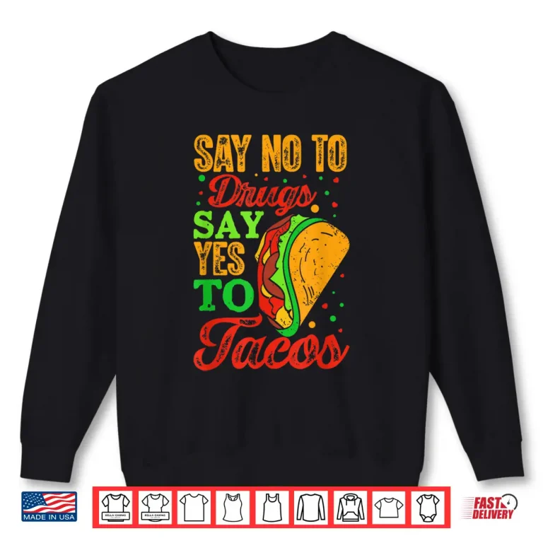 Sweatshirt Say No To Drugs Say Yes To Tacos Funny Anti Drug Graphic Shirt