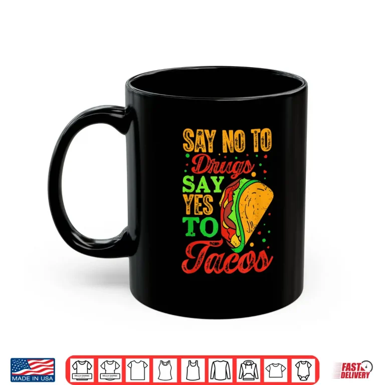 Mug Say No To Drugs Say Yes To Tacos Funny Anti Drug Graphic Shirt