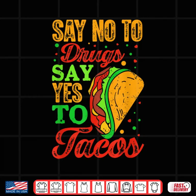 Design Say No To Drugs Say Yes To Tacos Funny Anti Drug Graphic Shirt