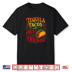 Tequila Tacos And Best Friends Cinco Mayo Fun Shirt