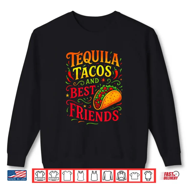 Sweatshirt Tequila Tacos and Best Friends Cinco Mayo Fun Shirt