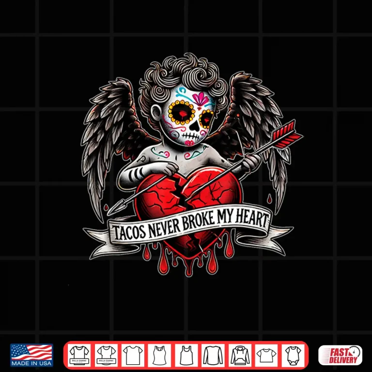 Design Tacos Never Broke My Heart Cupid Sugar Skull Valentines Day Shirt