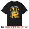 Will Trade Sister For Tacos Taco Lover Cinco De Mayo Shirt