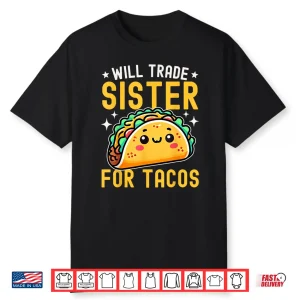 Will Trade Sister For Tacos Taco Lover Cinco De Mayo Shirt