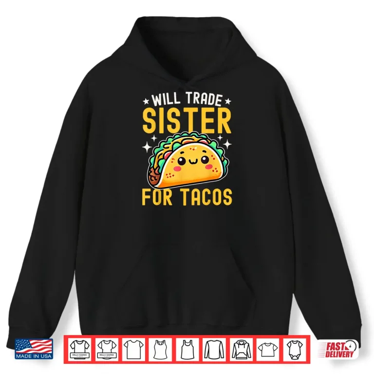 Hoodie Will Trade Sister For Tacos Taco Lover Cinco De Mayo Shirt