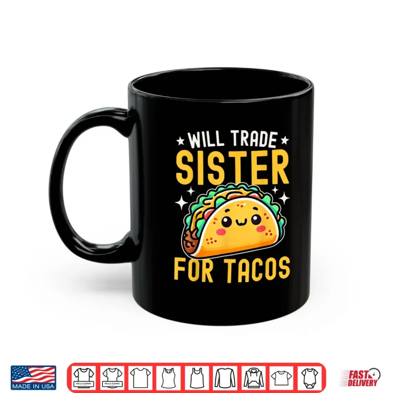 Mug Will Trade Sister For Tacos Taco Lover Cinco De Mayo Shirt