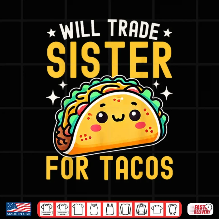 Design Will Trade Sister For Tacos Taco Lover Cinco De Mayo Shirt