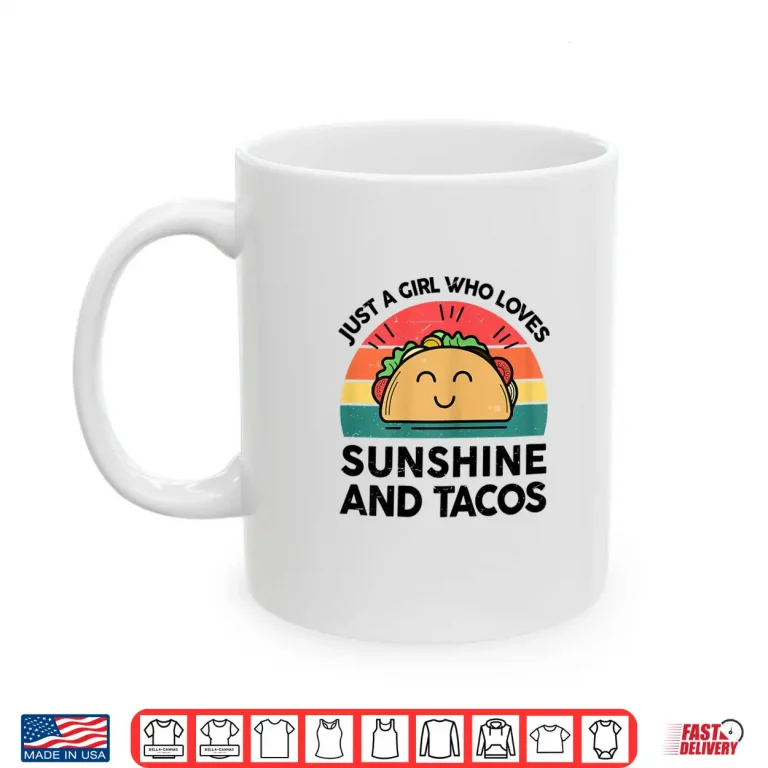 Mug Cute Taco Shirt Just A Girl Who Loves Sunshine And Tacos Shirt