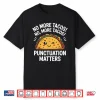 Funny Taco No More Tacos Punctuation Matters English Teacher Shirt