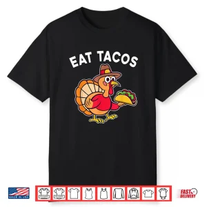 Funny Thanksgiving Turkey Eat Tacos Mexican Thanksgiving Fun Shirt