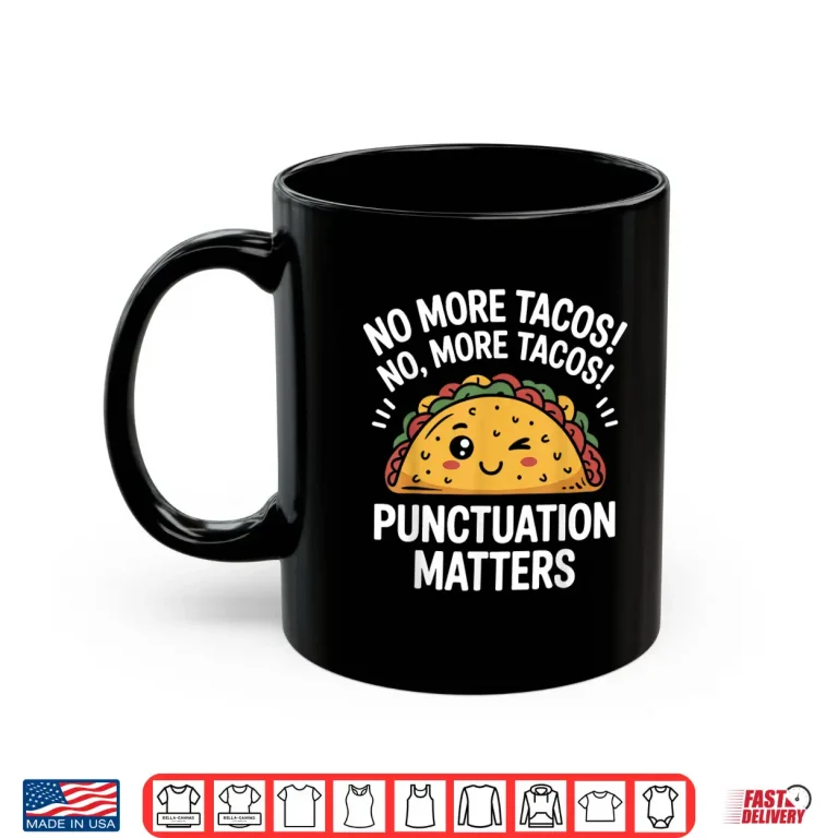 Mug Funny Taco No More Tacos Punctuation Matters English Teacher Shirt