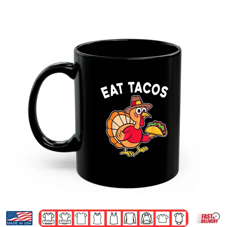 Mug Funny Thanksgiving Turkey Eat Tacos Mexican Thanksgiving Fun Shirt