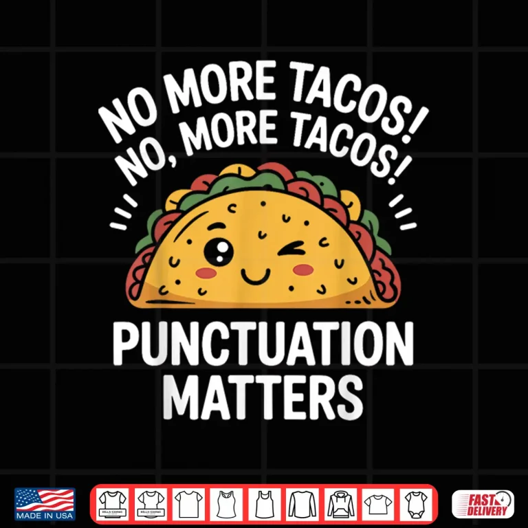 Design Funny Taco No More Tacos Punctuation Matters English Teacher Shirt