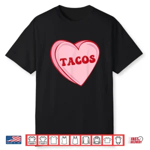 I Love Tacos Valentine Heart Candy Tacos Are My Valentine Shirt
