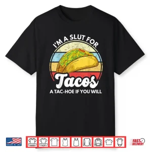 I’M A Slut For Tacos A Tac Hoe If You Will Funny Taco Lover Shirt