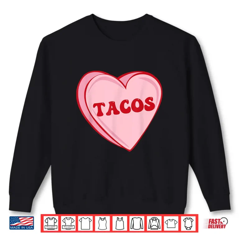 Sweatshirt I Love Tacos Valentine Heart Candy Tacos Are My Valentine Shirt