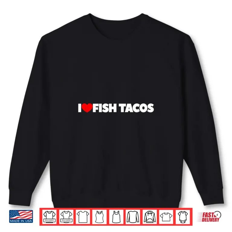 Sweatshirt I Love Heart Fish Tacos Shirt