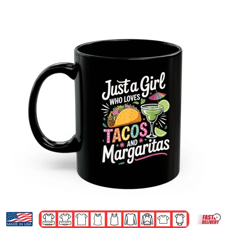 Mug Just A Girl Who Loves Tacos And Margaritas Shirt
