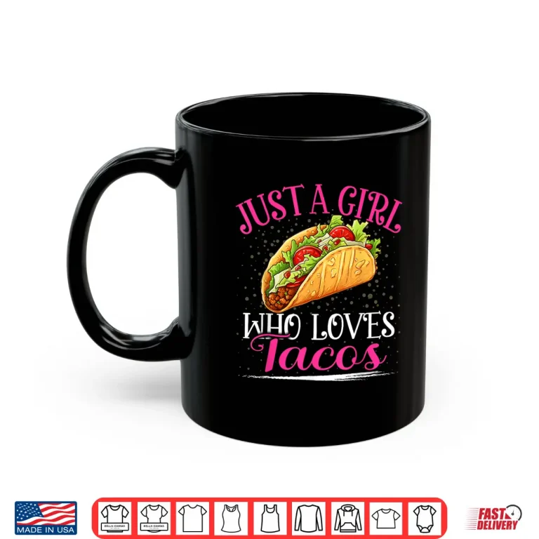 Mug Just A Girl Who Loves Tacos For Women Girls Shirt