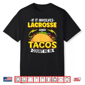Lacrosse If It Involves Lacrosse And Tacos Count Me In Shirt