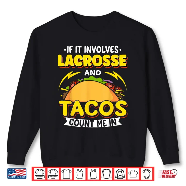 Sweatshirt Lacrosse If It Involves Lacrosse And Tacos Count Me In Shirt