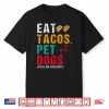 Pet Dogs Eat Tacos Wigglebutts Dog Funny Quote Saying Meme Shirt