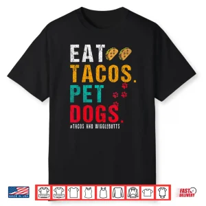 Pet Dogs Eat Tacos Wigglebutts Dog Funny Quote Saying Meme Shirt