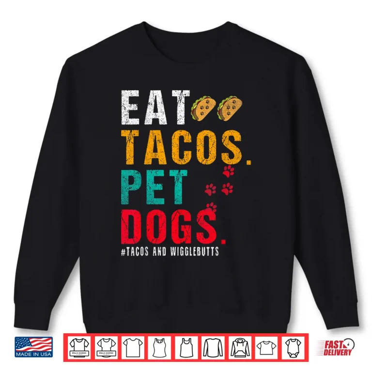 Sweatshirt Pet Dogs Eat Tacos Wigglebutts Dog Funny Quote Saying Meme Shirt