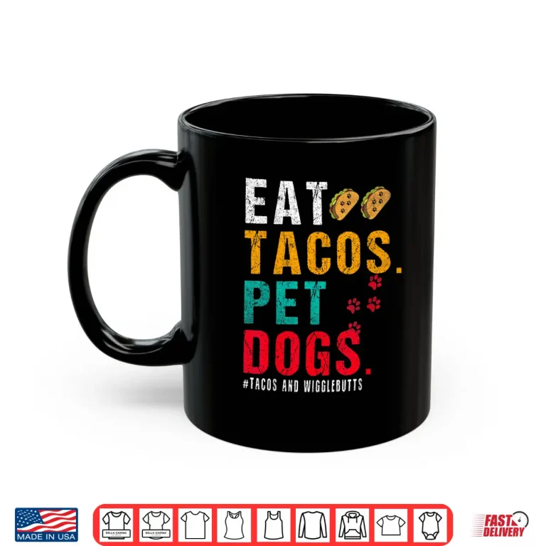 Mug Pet Dogs Eat Tacos Wigglebutts Dog Funny Quote Saying Meme Shirt