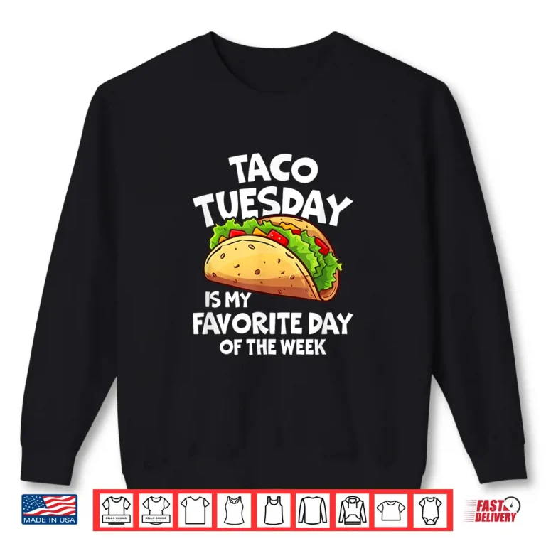 Sweatshirt Taco Tuesday Is My Favorite Day Of The Week Shirt