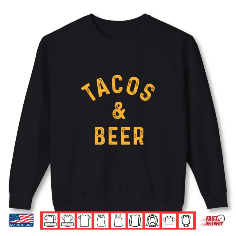 Sweatshirt Tacos Beer Funny Beer Drinker Taco Lover Saying Slogan Shirt
