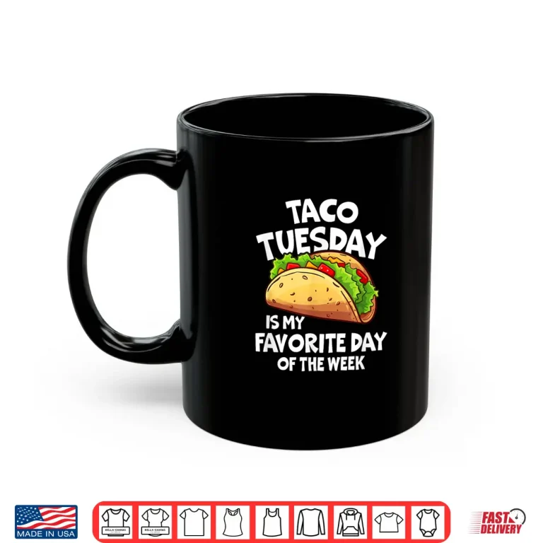 Mug Taco Tuesday Is My Favorite Day Of The Week Shirt