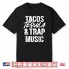 Tacos Tequila And Trap Music Mexican Food Drinking Shirt