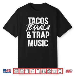 Tacos Tequila And Trap Music Mexican Food Drinking Shirt