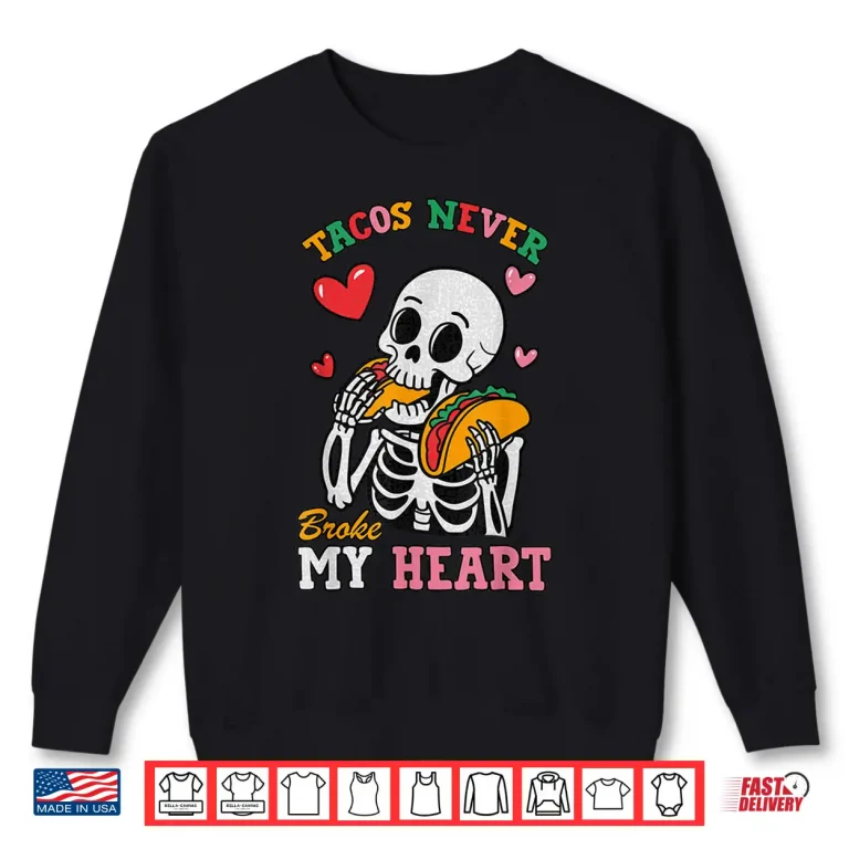 Sweatshirt Tacos never broke my Heart Valentines Day couple matching Shirt