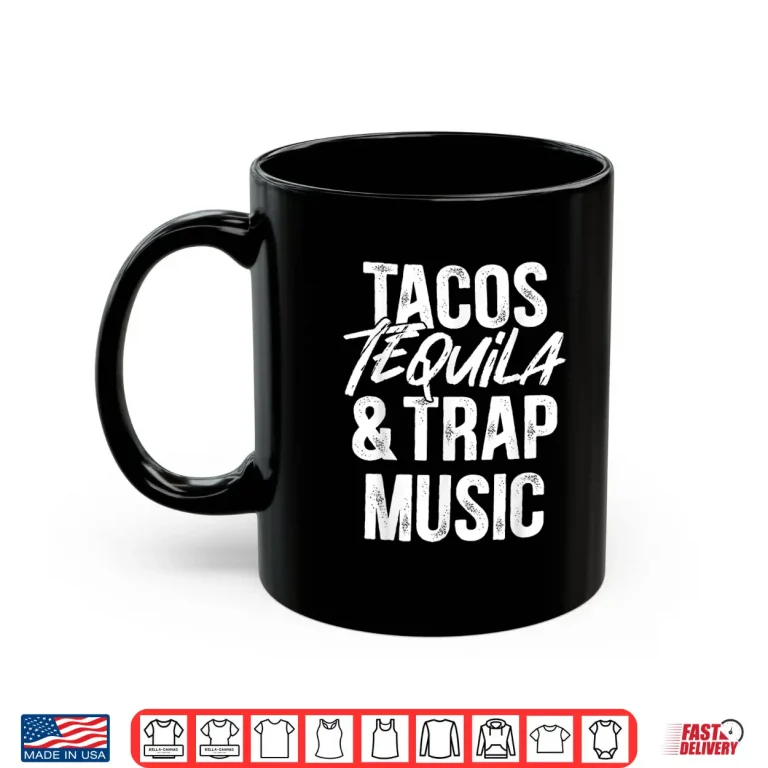 Mug Tacos Tequila And Trap Music Mexican Food Drinking Shirt