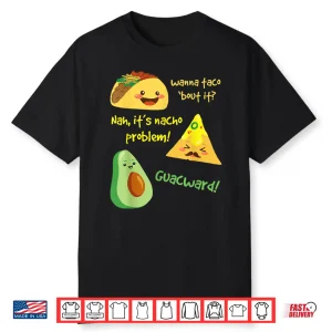 Wanna Taco Bout It Nacho Problem Funny Avocado Food Pun Shirt