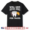 Will Give Dental Advice For Tacos Funny Dentist Hygienist Shirt