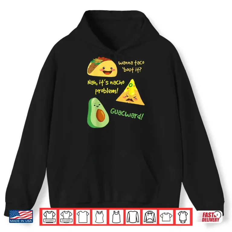 Hoodie Wanna Taco Bout It Nacho Problem Funny Avocado Food Pun Shirt