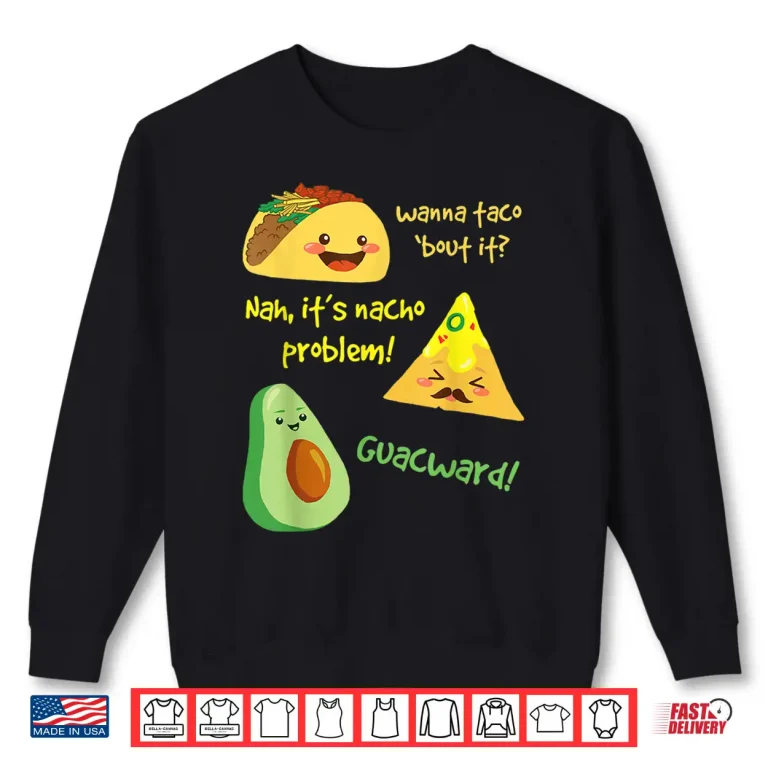 Sweatshirt Wanna Taco Bout It Nacho Problem Funny Avocado Food Pun Shirt