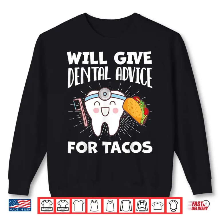 Sweatshirt Will Give Dental Advice For Tacos Funny Dentist Hygienist Shirt
