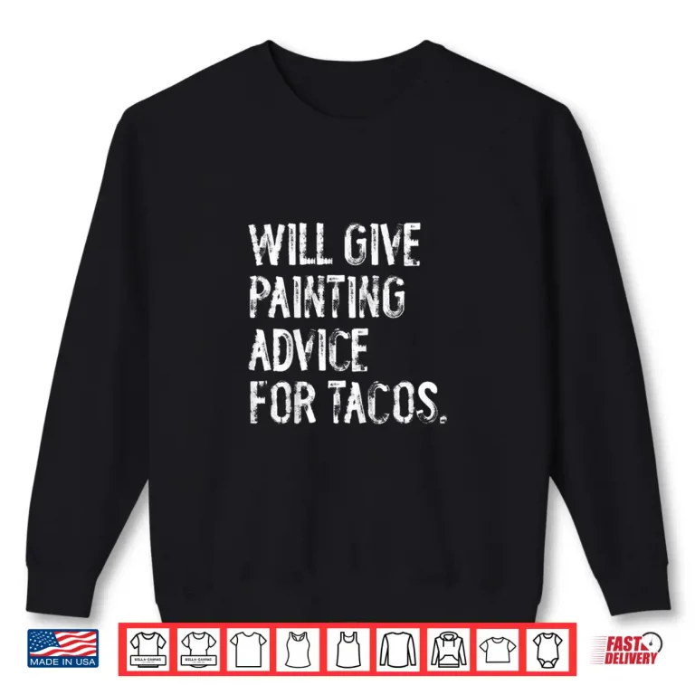 Sweatshirt Will Give Painting Advice For Tacos Funny Painter Shirt