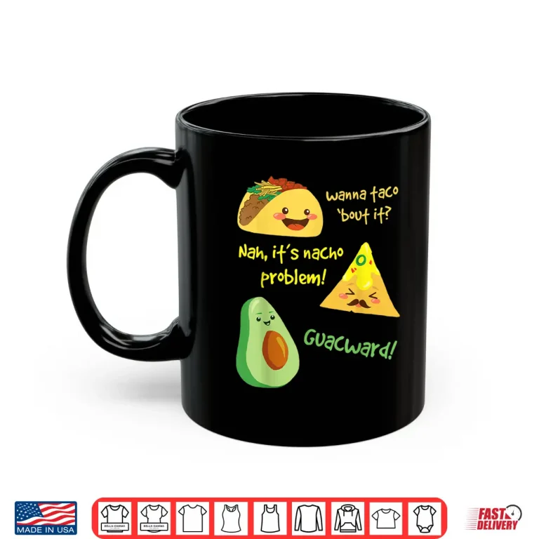 Mug Wanna Taco Bout It Nacho Problem Funny Avocado Food Pun Shirt