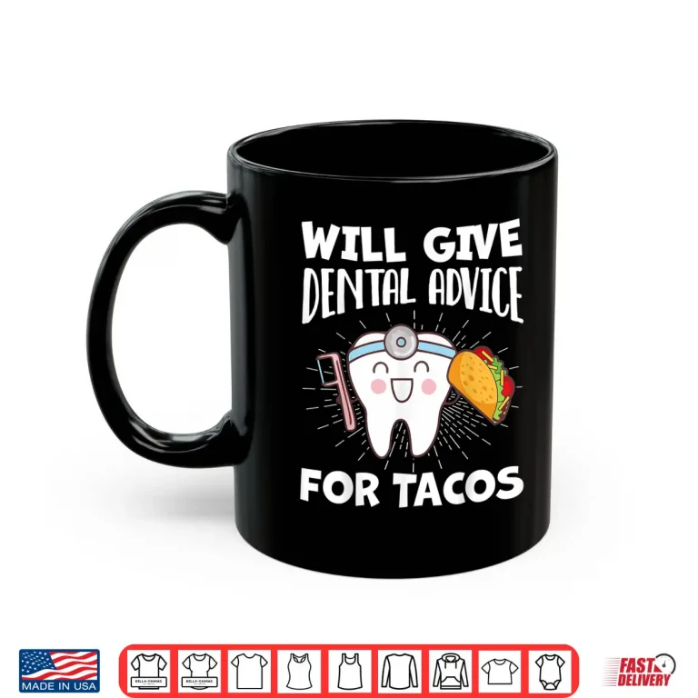 Mug Will Give Dental Advice For Tacos Funny Dentist Hygienist Shirt