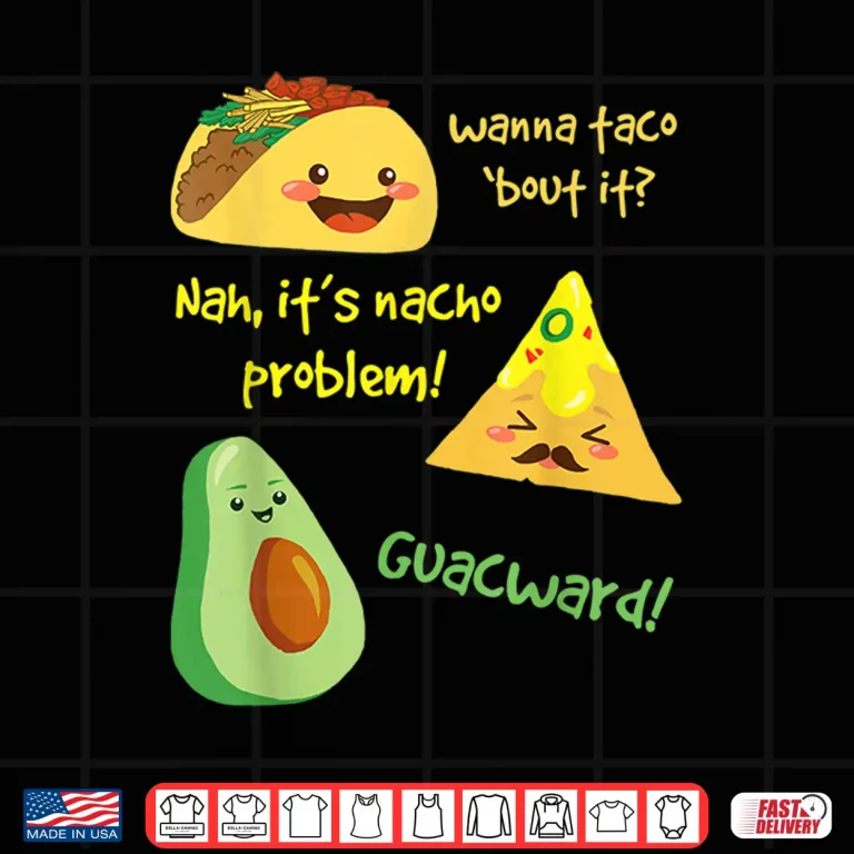 Design Wanna Taco Bout It Nacho Problem Funny Avocado Food Pun Shirt