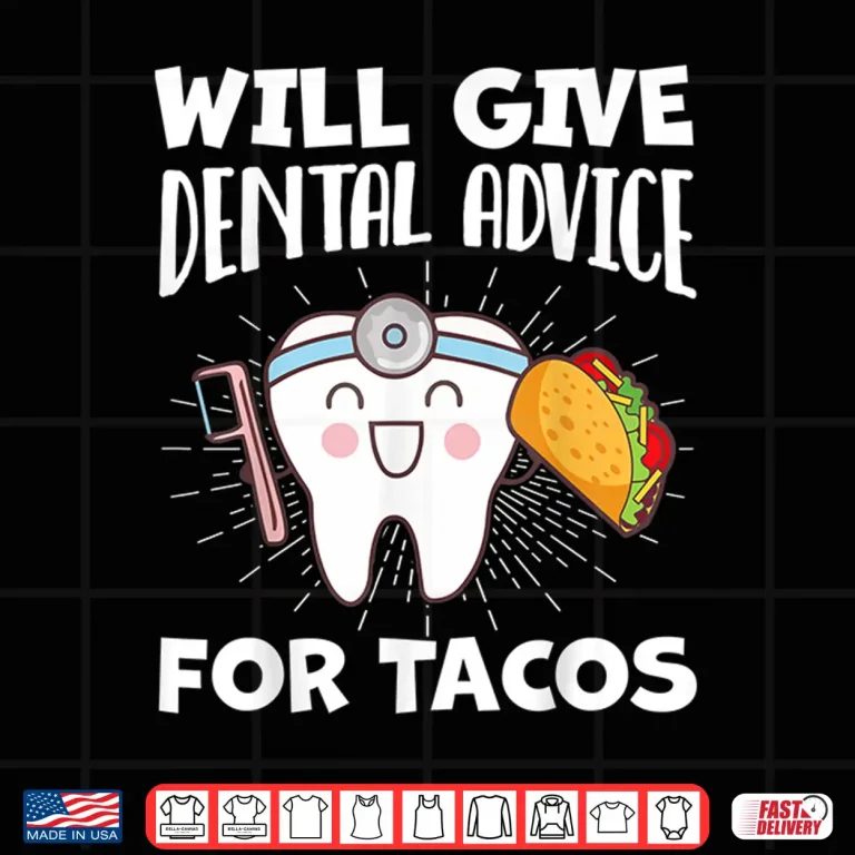 Design Will Give Dental Advice For Tacos Funny Dentist Hygienist Shirt