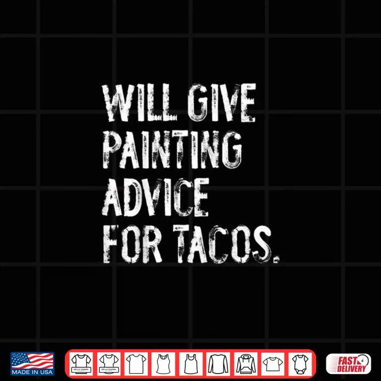 Design Will Give Painting Advice For Tacos Funny Painter Shirt